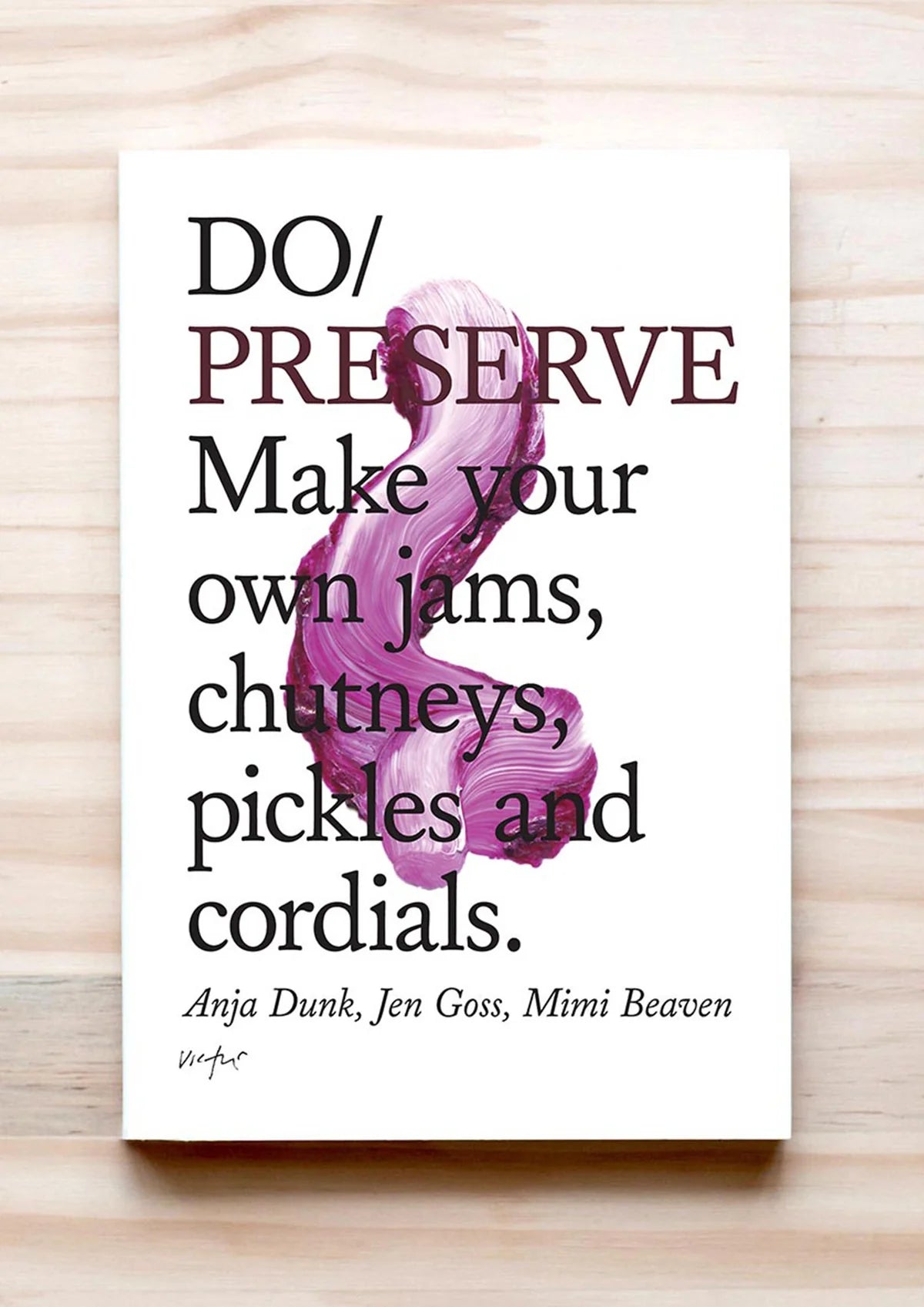 Do Preserve, Make your own Jams, Chutneys, Pickles & Cordials.